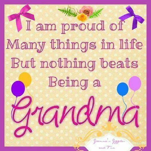 Being A Grandmother Quotes
 I Am Proud Many Things In Life But Nothing Beats Being