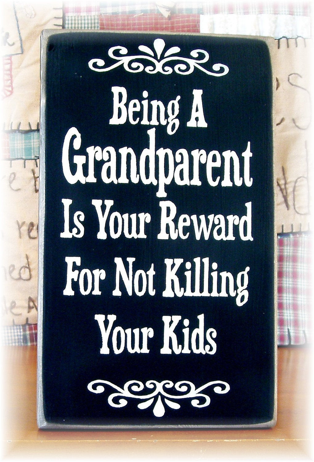 Being A Grandmother Quotes
 Being a Grandparent is your reward for not by woodsignsbypatti