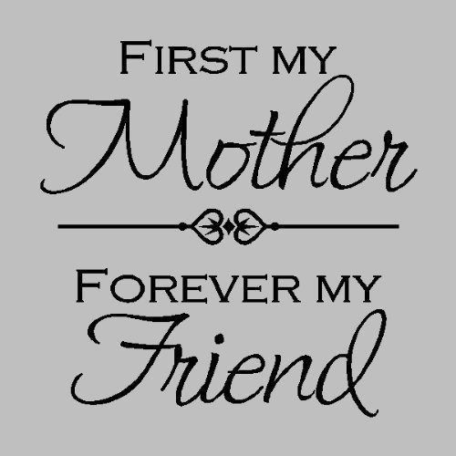 Best Friend Mother Day Quotes
 first my mother forever my friend Quotes