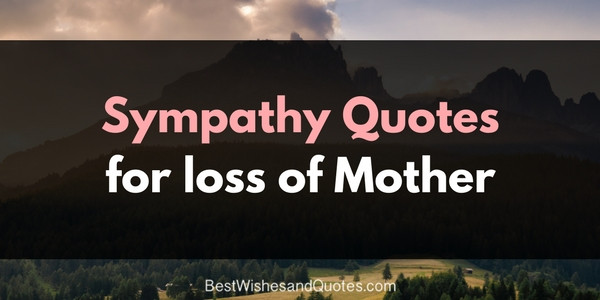 Condolence Quotes For Loss Of Mother
 These Sympathy Messages for the Loss of a Mother will