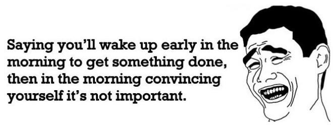 Funny Wake Up Quotes
 Saying you’ll wake up early in the morning…