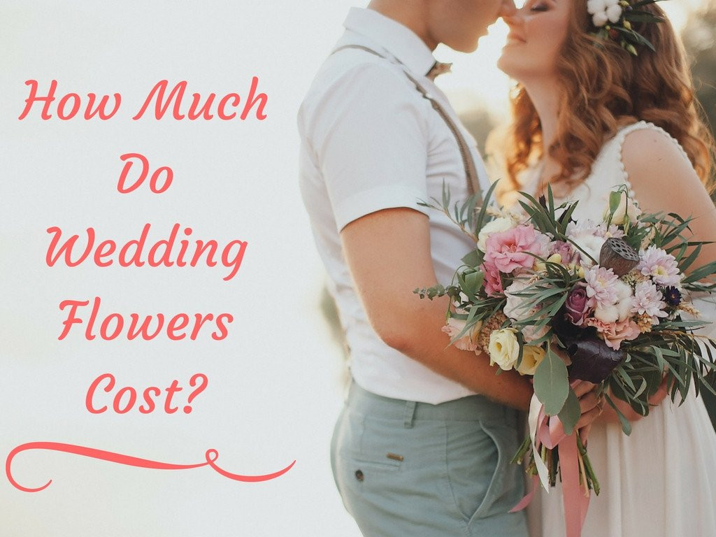 How Much Should Wedding Flowers Cost
 How Much Do Wedding Flowers Cost in 2019 [Definitive Guide]