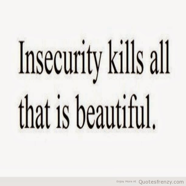 Insecure Relationship Quotes
 Gwen s Reflections Insecurity is a “buzz kill” in