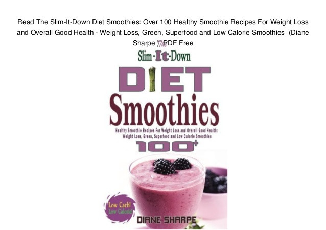 Low Calorie Weight Loss Smoothies
 Read The Slim It Down Diet Smoothies Over 100 Healthy