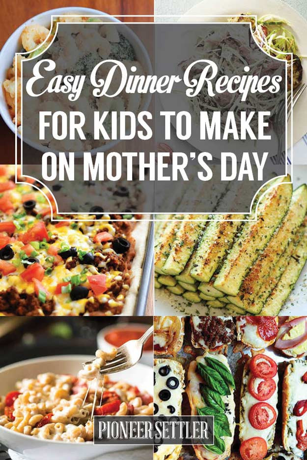Mother's Day Dinner Ideas Easy
 31 Easy Dinner Recipes for Kids to Make on Mother’s Day