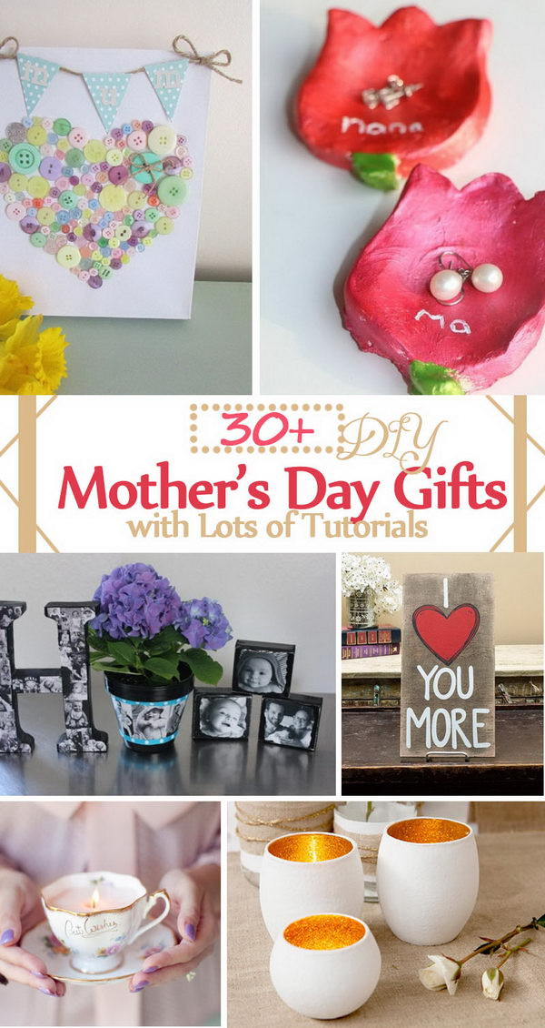 Mother's Day Gift Ideas 2016
 30 DIY Mother s Day Gifts with Lots of Tutorials 2017