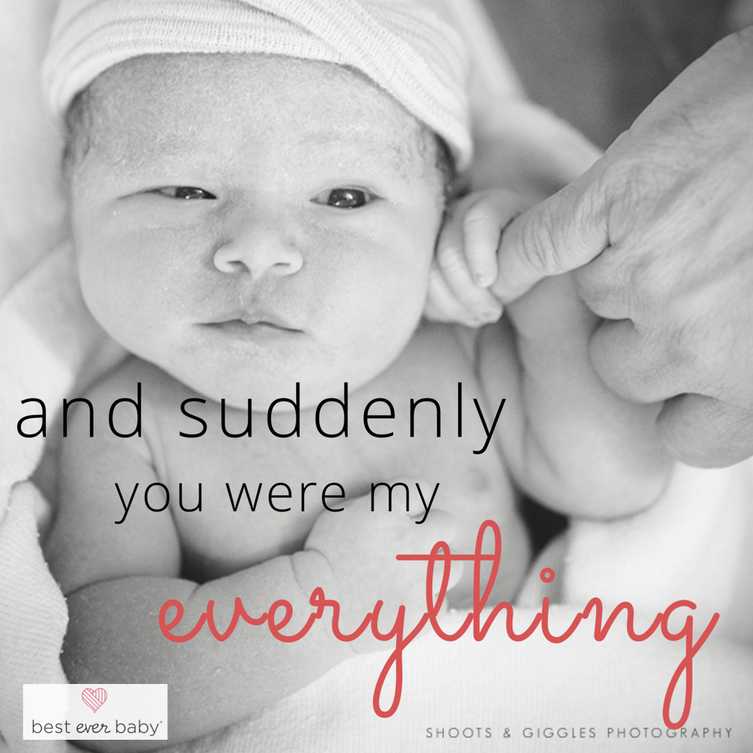 Quote For New Mother
 "And suddenly he was my everything" Love this quote