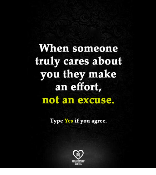 Relationship Excuses Quotes
 When Someone Truly Cares About You They Make an Effort Not