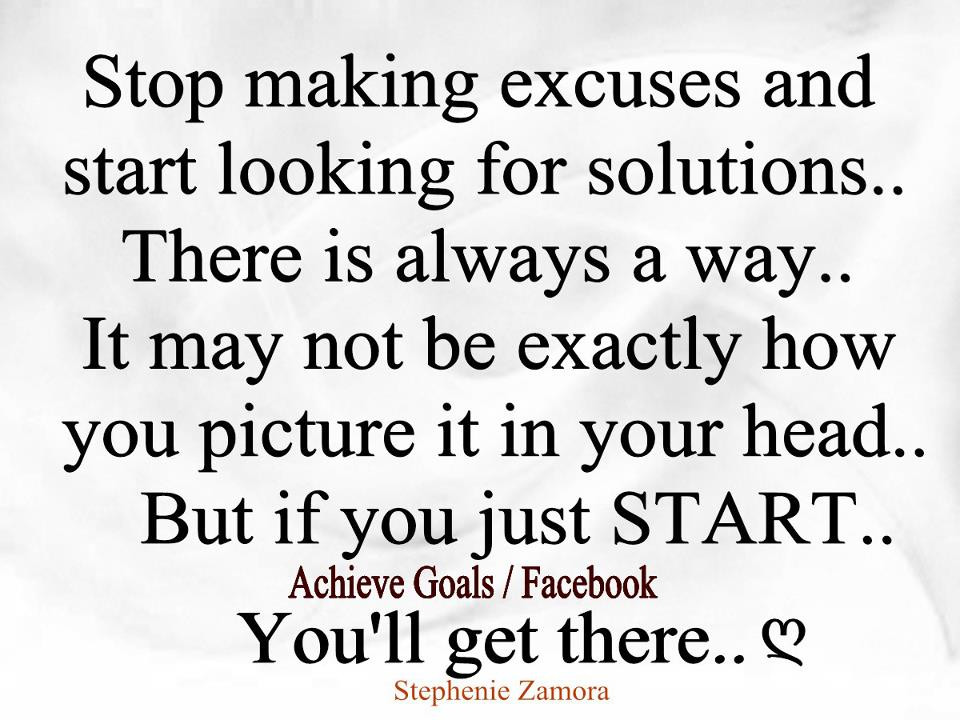 Relationship Excuses Quotes
 Love Life Dreams Stop making excuses and start looking