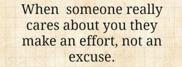 Relationship Excuses Quotes
 When someone really cares about you they make an effort