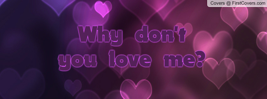 You Don T Love Me Quotes
 Why Dont You Love Me Quotes QuotesGram