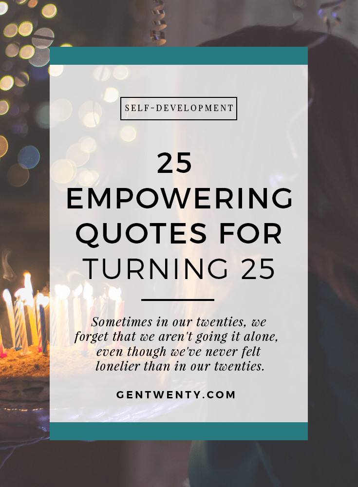 25 Birthday Quotes
 25 Empowering Quotes for Turning 25 GenTwenty