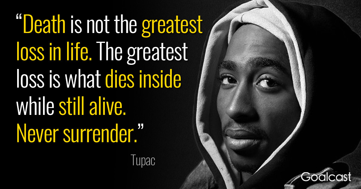 2Pac Quotes About Life
 Tupac Quote Death is Not the Greatest Loss in Life