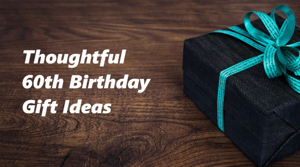 60th Birthday Gift
 60th Birthday Gift Ideas To Stun and Amaze