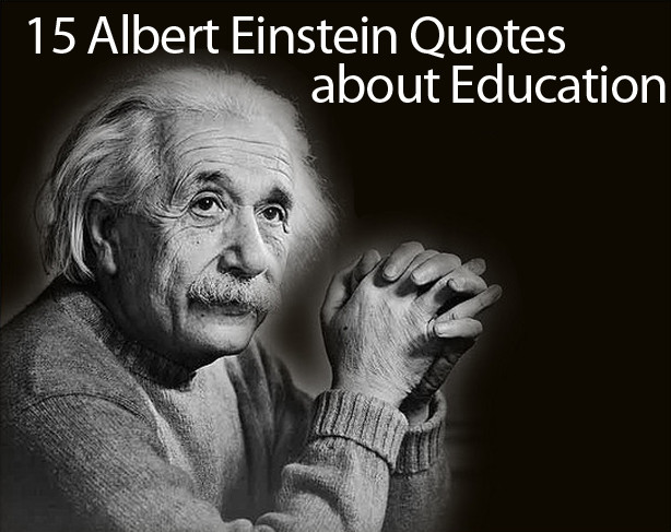 Albert Einstein Educational Quotes
 Albert Einstein Quotes on Education 15 of His Best Quotes
