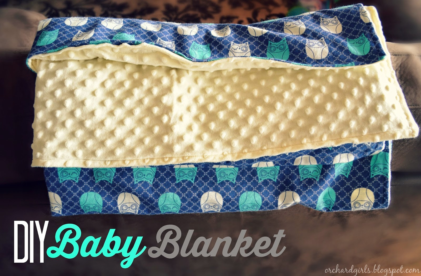 Baby Blankets DIY
 Orchard Girls Super easy DIY Baby Blanket Tutorial with minky and cuddle fabric