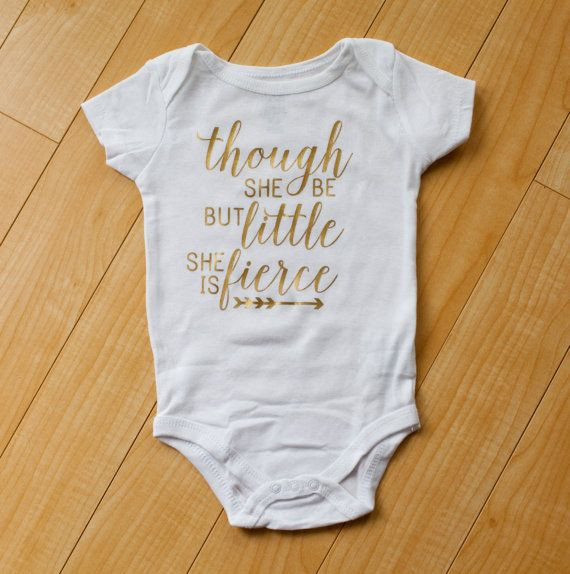 Baby Onesie Quotes
 White and Gold Though She Be But Little She is Fierce Girl