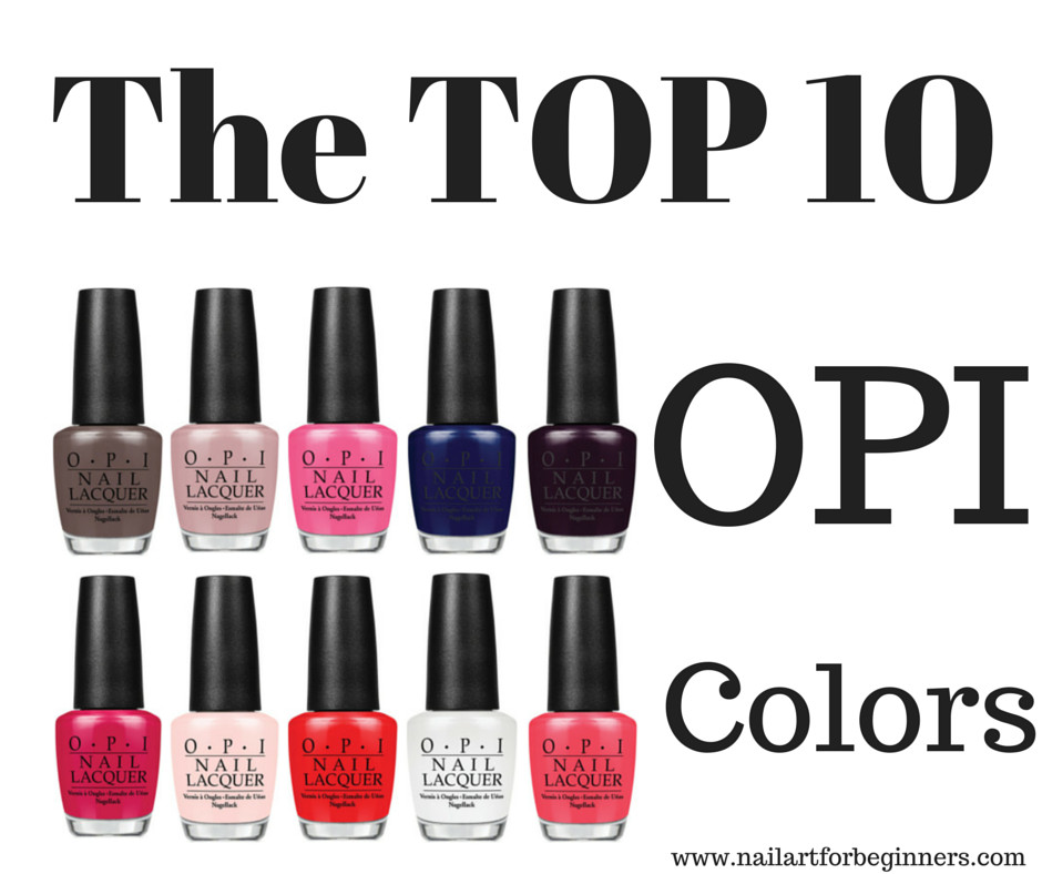 Best Opi Nail Colors
 Top 10 OPI Colors