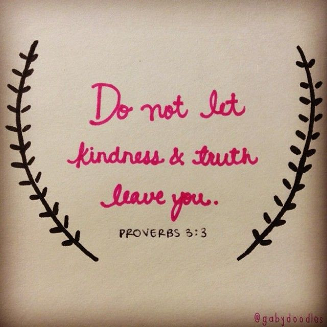 Bible Quotes About Kindness
 "Do not let kindness and truth leave you bind them around