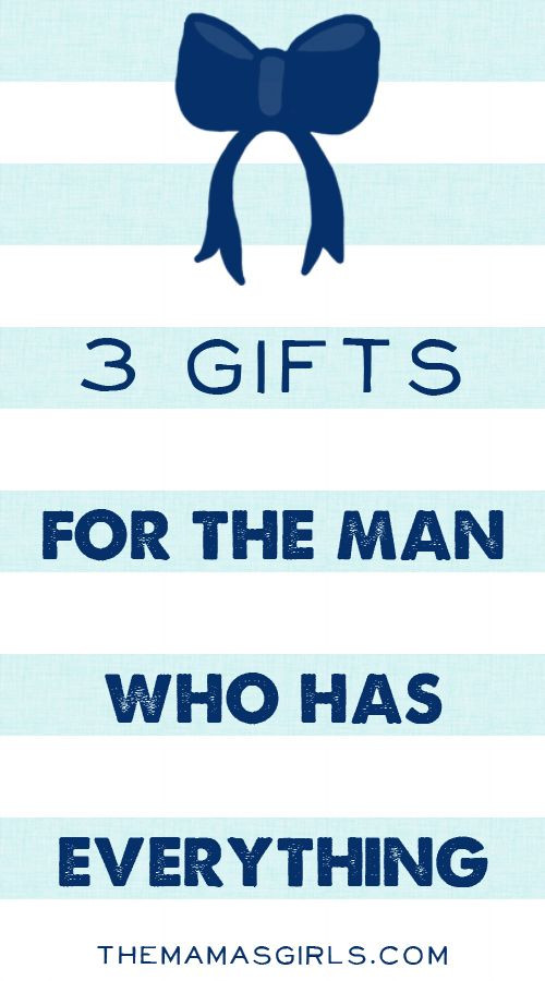 Birthday Gift Ideas For Husband Who Has Everything
 3 Gifts for the Man Who Has Everything
