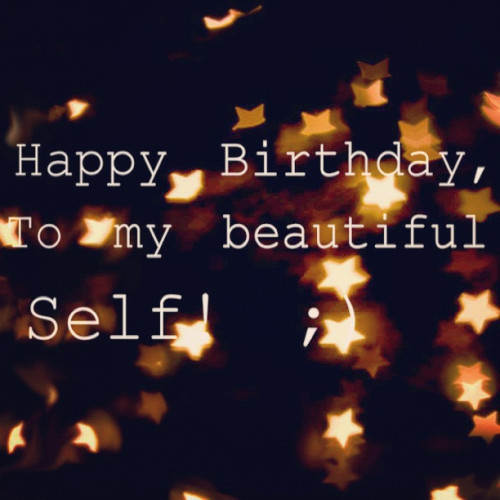Birthday Wishes For Self
 Happy Birthday to Me Sayings