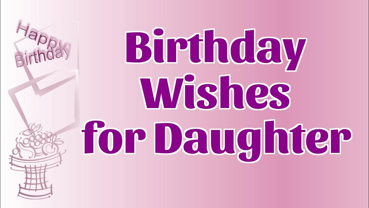 Birthday Wishes For Your Daughter
 Sweet Birthday Wishes for Daughter