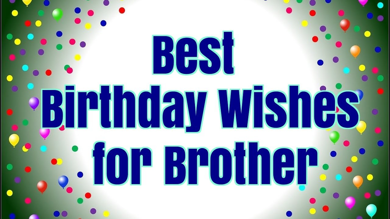 Birthday Wishes To My Brother
 Best Birthday Wishes for Brother Happy Birthday Brother