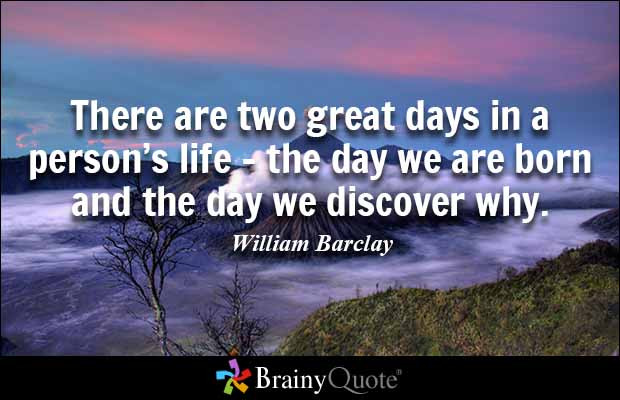 Brainy Birthday Quotes
 Brainy Quote ‘There are two great days in a person’s life