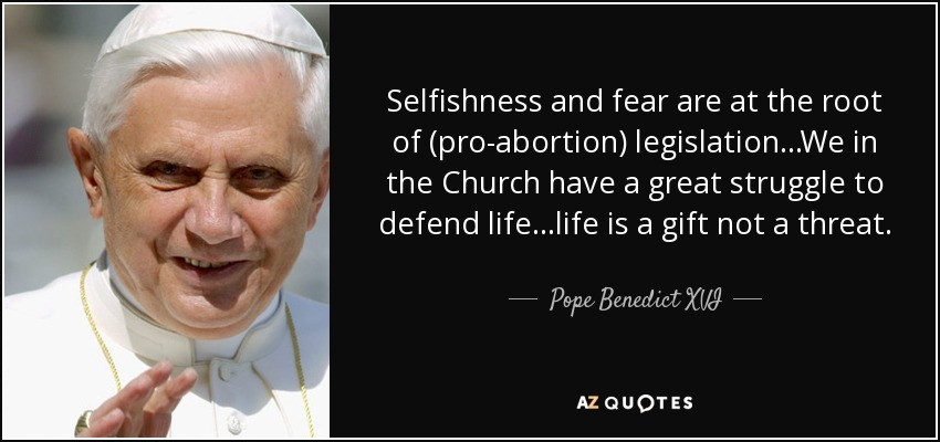 Catholic Education Quotes
 Pope Benedict XVI quote Selfishness and fear are at the