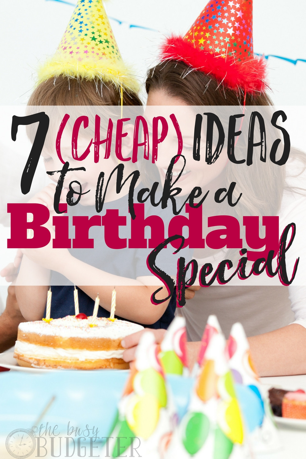 Cheap Birthday Decorations
 7 Cheap Ideas to Make a Birthday Special