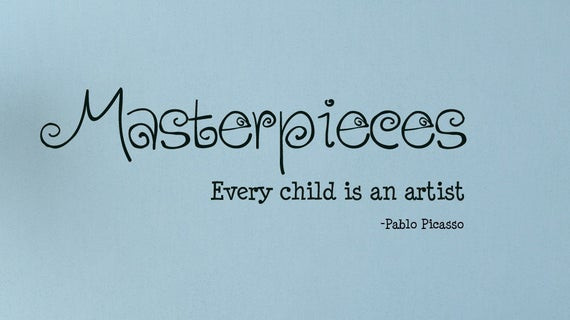 Child Art Quote
 Masterpieces Every Child is an Artist Children Wall Decal