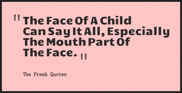 Child Funny Quotes
 What are some funny & innocent quotes on childhood Quora