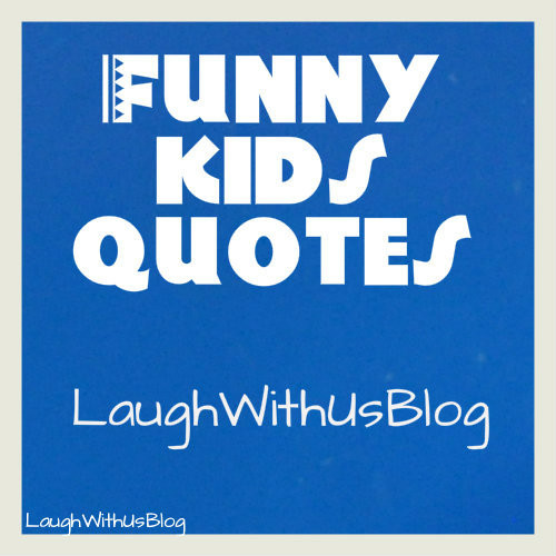 Child Funny Quotes
 Funny Kids Quotes 7