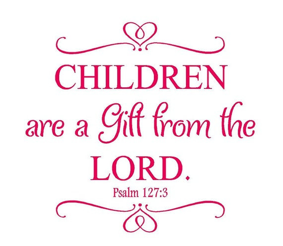 Child Gift From God
 Children Are a Gift From the Lord Psalm 127 3 Nursery Wall