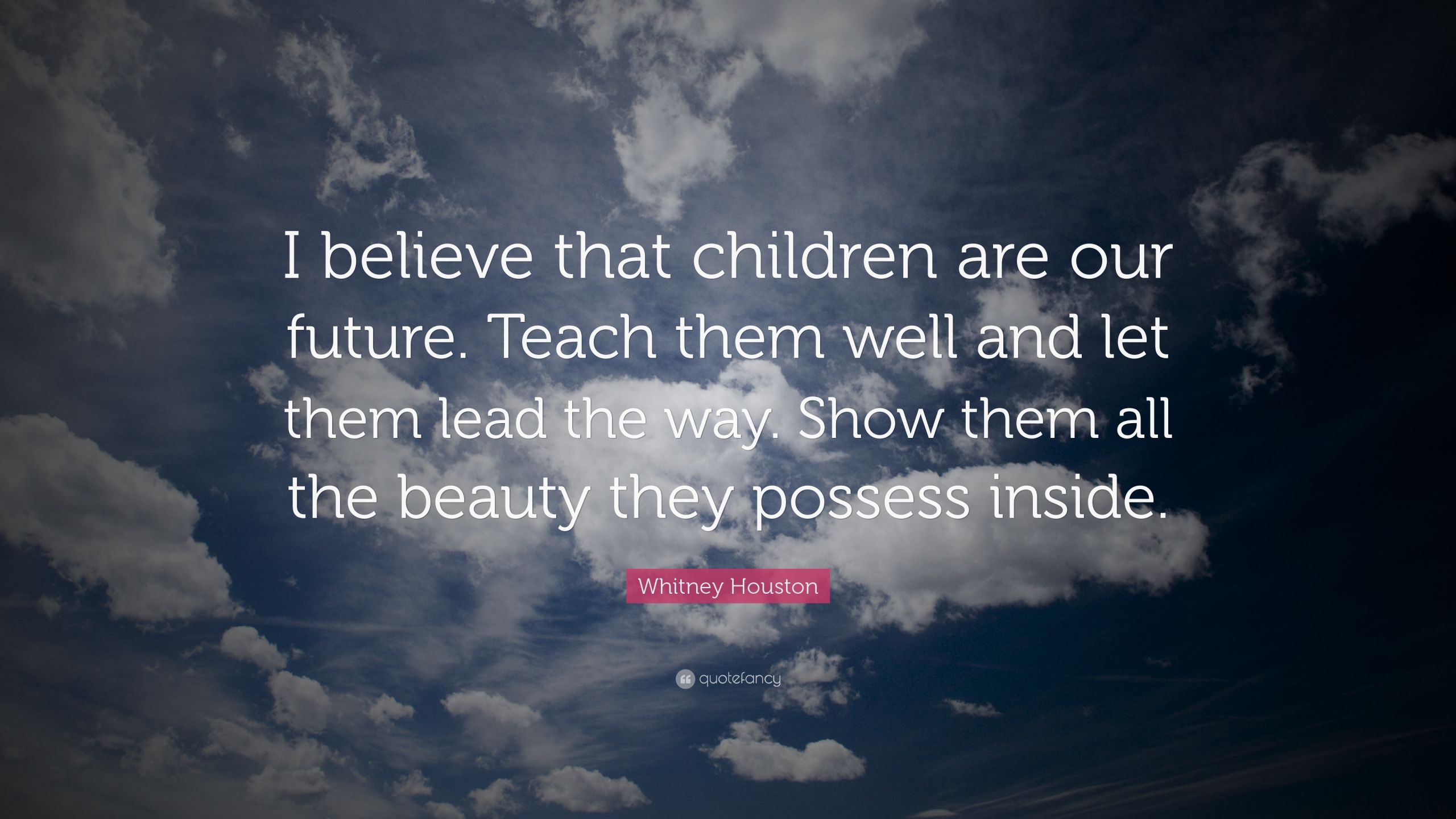Children Are Our Future Quotes
 Whitney Houston Quote “I believe that children are our
