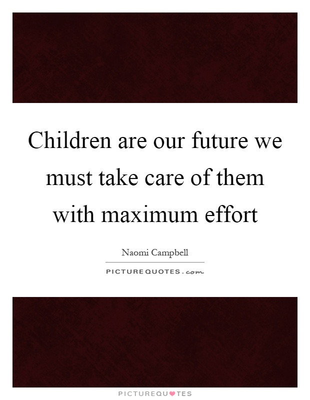 Children Are Our Future Quotes
 Maximum Quotes Maximum Sayings