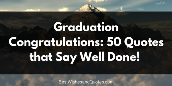 Congratulations On Graduation Quotes
 50 Graduation Congratulation Messages Saying Well Done