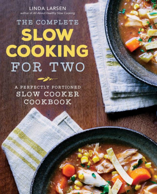 Cooking For Two Cookbook
 The plete Slow Cooking for Two A Perfectly Portioned