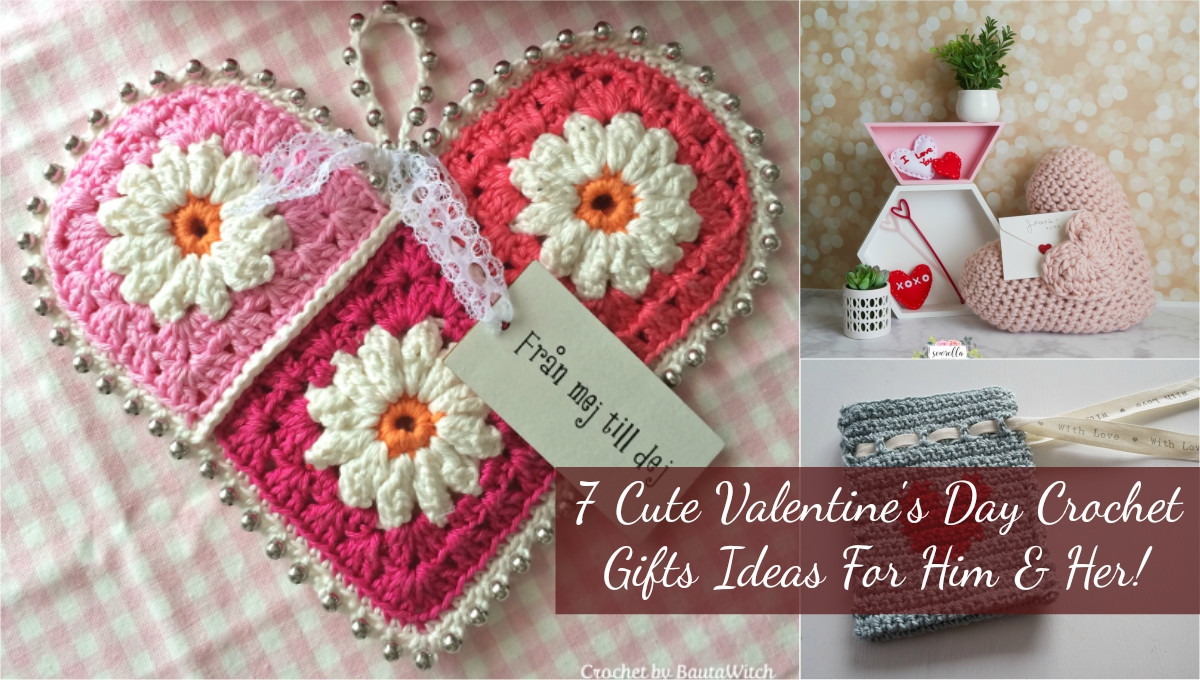 Cute Valentine Gift Ideas For Her
 7 Cute Valentine s Day Crochet Gifts Ideas For Him & Her
