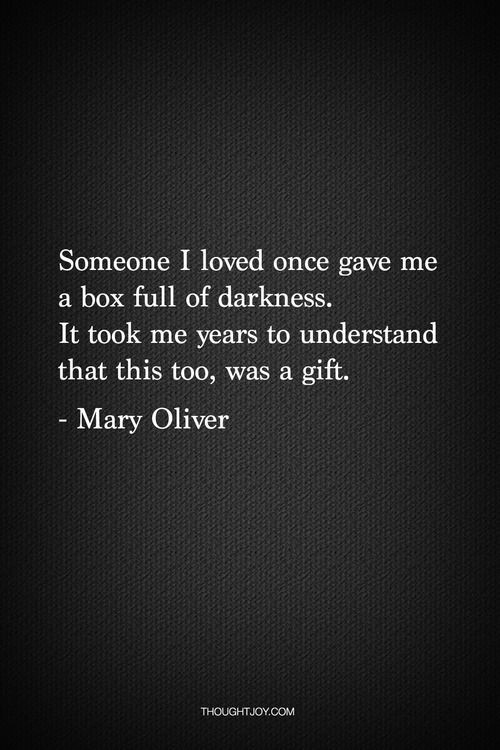 Dark Quotes About Love
 Someone I loved once gave me a box full of darkness It