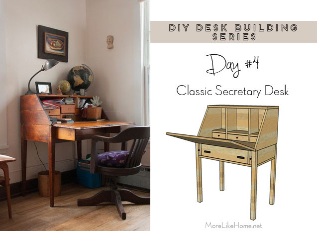 DIY Secretary Desk Plans
 More Like Home DIY Desk Series 4 Classic Secretary Desk