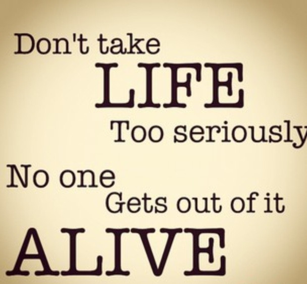 Don T Take Life Too Seriously Quotes
 Don t take life too seriously by HollyPye on DeviantArt