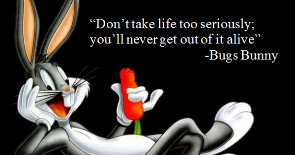 Don T Take Life Too Seriously Quotes
 "Don t take life too seriously you ll never out of it