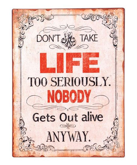 Don T Take Life Too Seriously Quotes
 17 Best images about Quote of the day on Pinterest