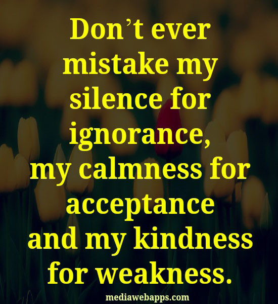 Best Don'T Take My Kindness For Weakness Quotes from Never Mistake...