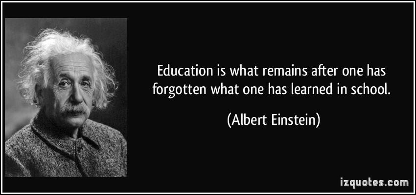 Einstein Quotes On Education
 Education is what remains after one has forgotten what one