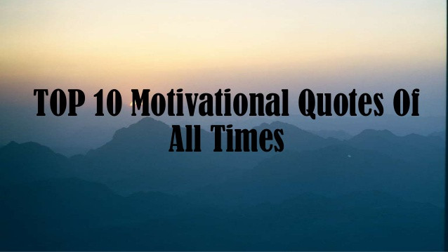 Favorite Motivational Quotes
 Top 10 Motivational Quotes All Times