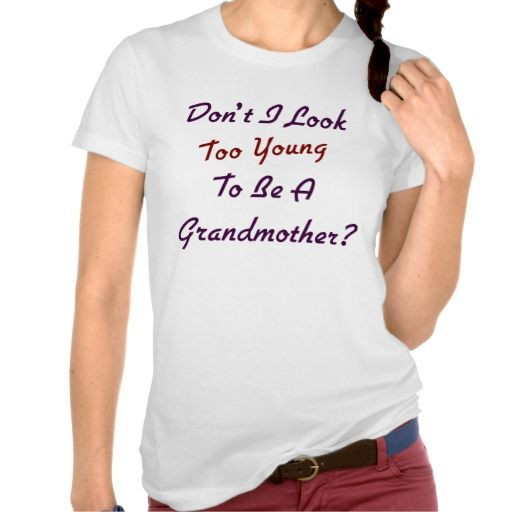 First Time Grandmother Gift Ideas
 Too Young Grandma T Shirt Zazzle