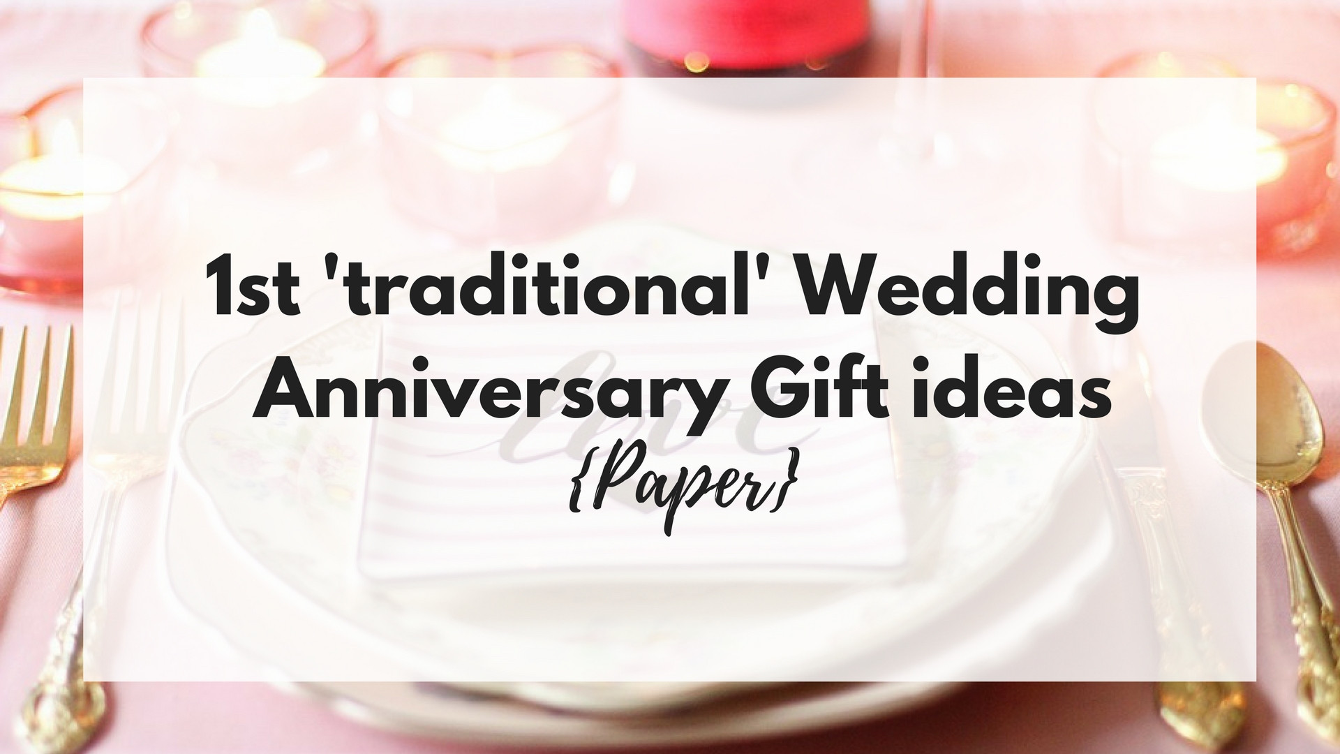 First Year Wedding Anniversary Gift Ideas
 1st ‘traditional’ Wedding Anniversary Gift ideas Paper