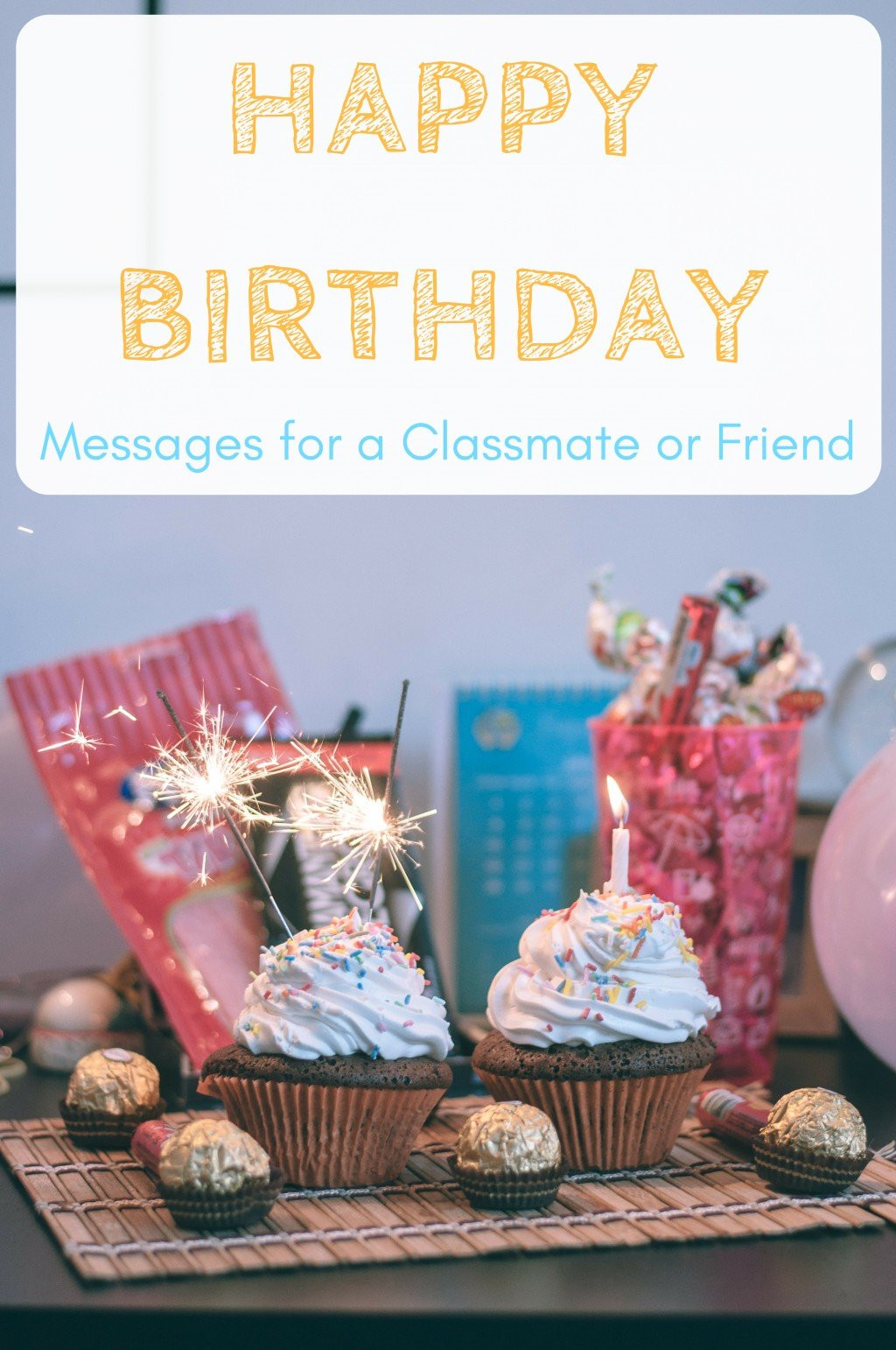 Friend Birthday Wishes
 Happy Birthday Wishes for a Classmate School Friend or